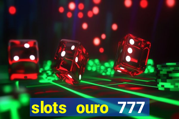 slots ouro 777 play store